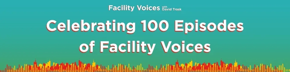 Celebrating 100 Episodes of Facility Voices