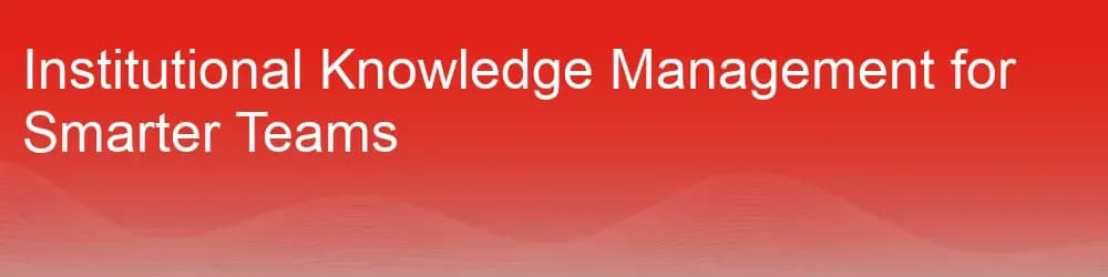 Institutional Knowledge Management for Smarter Teams