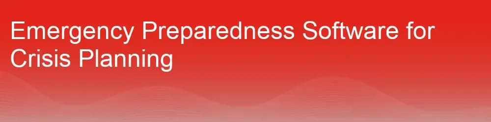 Emergency Preparedness Software for Crisis Planning