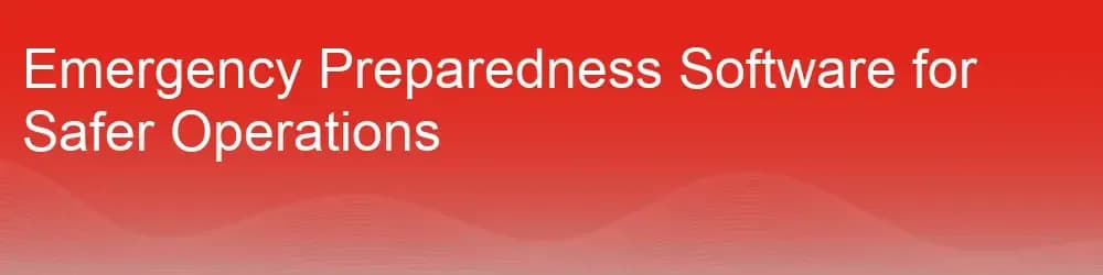 Emergency Preparedness Software for Safer Operations