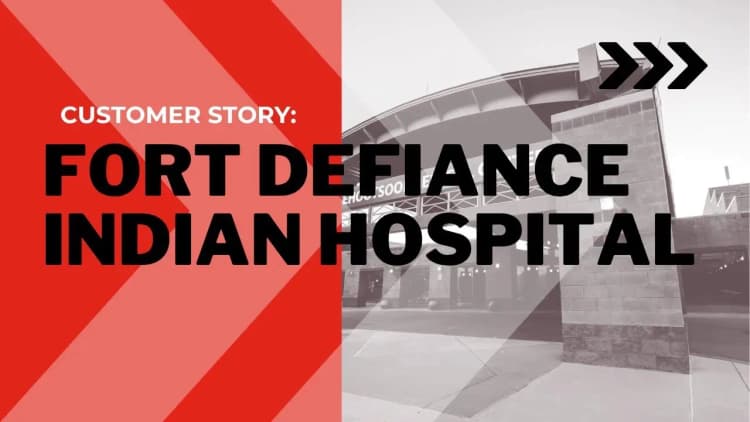 A Customer Story: Fort Defiance Indian Hospital
