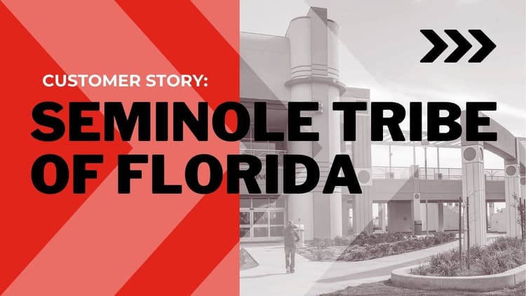 A Customer Story: Seminole Tribe of Florida