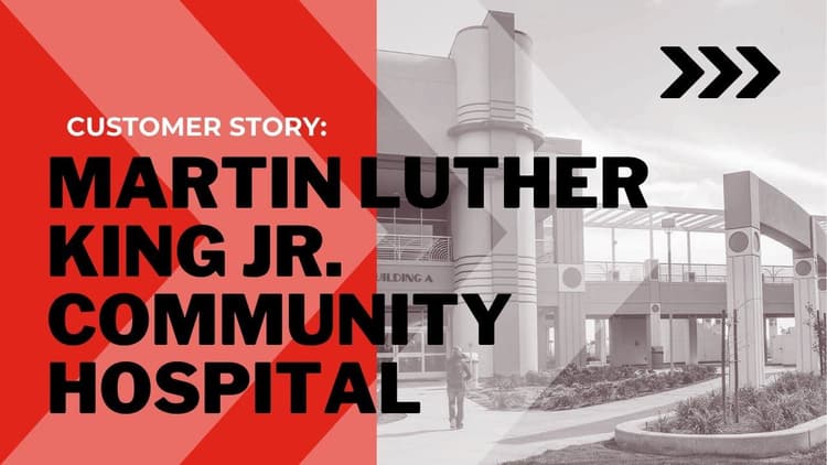 A Customer Story: Martin Luther King Jr. Community Hospital