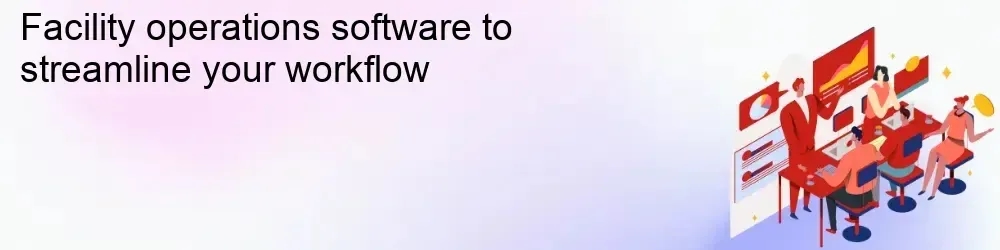 Facility operations software to streamline your workflow Facility operations software to streamline your workflow