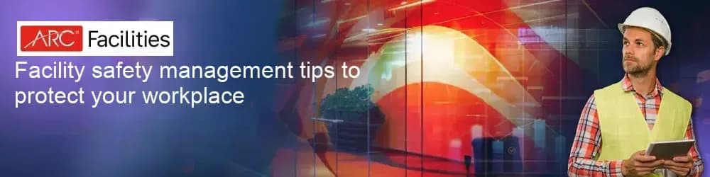 Facility safety management tips to protect your workplace Facility safety management tips to protect your workplace